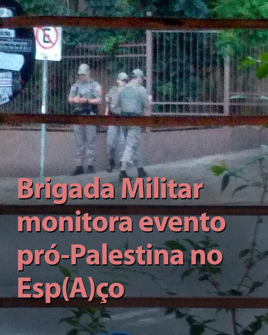 Brigada Militar Monitora Evento Pró-Palestina no Esp(A)ço