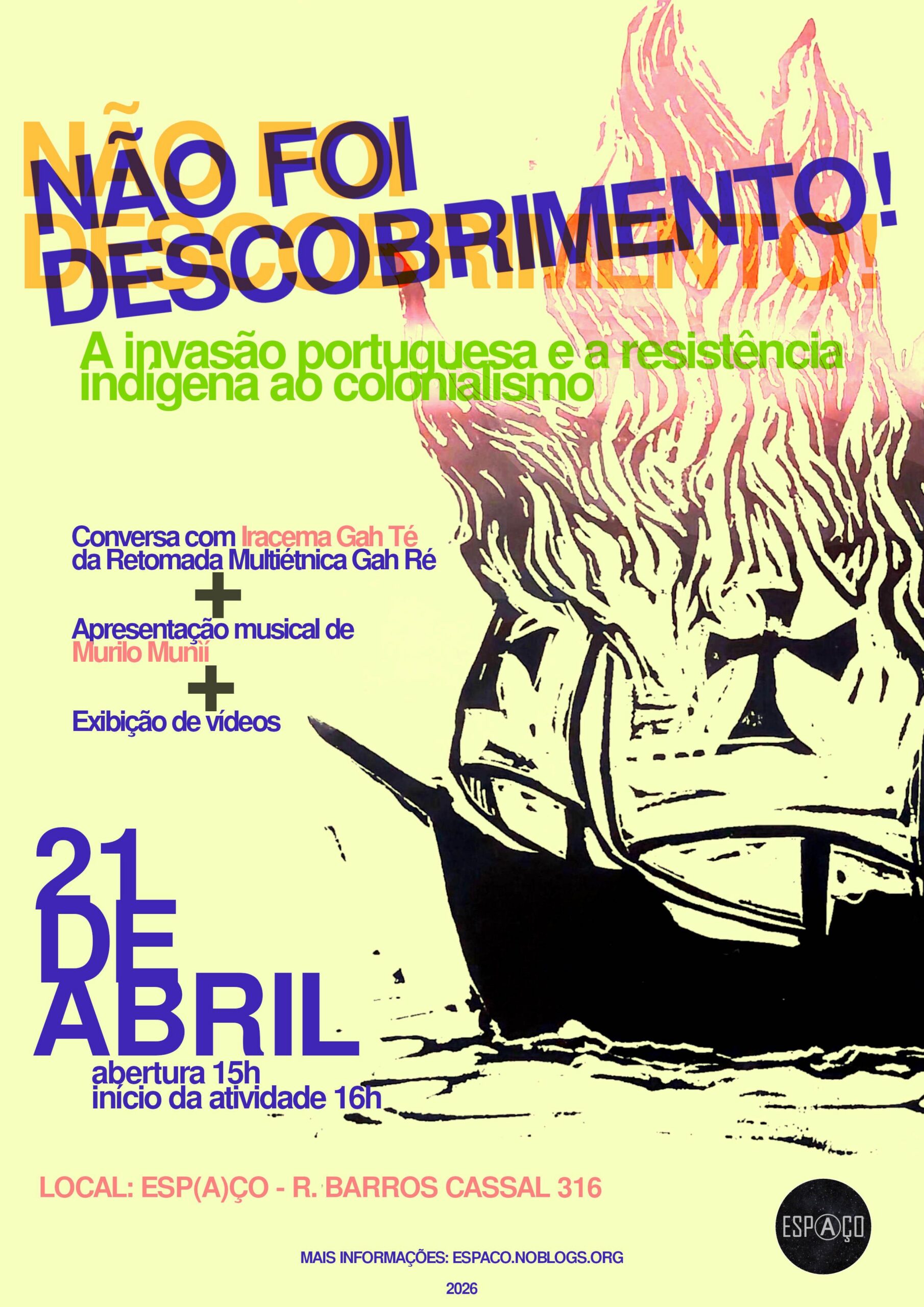 Desenho de uma caravela em chamas. Sobre a imagem o texto: "Não foi descobrimento! A invasão portuguesa e a resistência indígena ao colonialismo". Conversa com Iracema Gah Té da Retomada Multiétnica Gah Ré + Apresentação Musical de Murilo Munìí + Ecibição de vídeo. 21 de abril. Abertura às 15h. Inicio da atividade às 16h. Local: Espaço, Rua Barros Cassal, 315. Mais informações espaco.noblogs.org