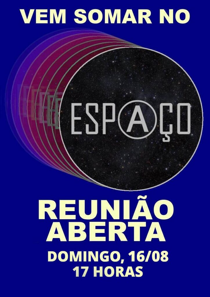 Vem somar no Espaço! Reunião aberta. Domingo, 16/08, 17 horas.